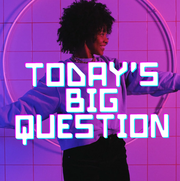Today's Big Question